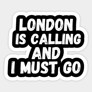 London is Calling and I Must Go Sticker